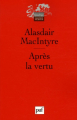 Couverture Après la vertu. Etude de théorie morale Editions Presses universitaires de France (PUF) (Quadrige - Grands textes) 2006