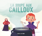 Couverture La Soupe aux cailloux Editions Flammarion (Père Castor - Albums / Les albums) 2018