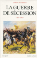 Couverture La guerre de Sécession, 1861-1865 Editions Robert Laffont (Bouquins) 1991