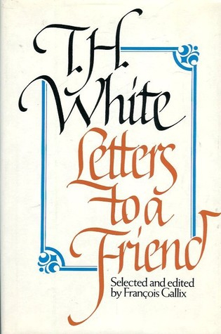 Couverture Letters to a Friend: The Correspondence Between T.H. White & L.J. Potts