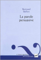 Couverture La Parole persuasive Editions Presses universitaires de France (PUF) (L'interrogation philosophique) 2002