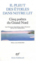 Couverture Il pleut des étoiles dans notre lit : Cinq poètes du Grand Nord Editions Gallimard  (Poésie) 2012
