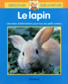 Couverture Gros plan sur la nature : Le lapin, Une mine d'informations pour tous les petits curieux Editions Chantecler 1998