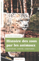 Couverture Histoire des zoos par les animaux : Impérialisme, contrôle, conservation Editions Champ Vallon 2019