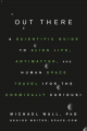 Couverture Out There: A Scientific Guide to Alien Life, Antimatter, and Human Space Travel (For the Cosmically Curious) Editions Grand Central Publishing 2018
