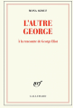 Couverture L autre george à la rencontre de George Eliot Editions Gallimard  (Blanche) 2018
