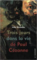 Couverture Trois jours dans la vie de Paul Cézanne Editions Anacharsis 2020