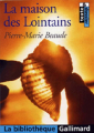 Couverture La Maison des Lointains Editions Gallimard  (La bibliothèque) 2004