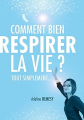 Couverture Comment bien respirer la vie? Tout simplement ... Editions Autoédité 2019