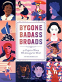 Couverture Bygone Badass Broads: 52 Forgotten Women Who Changed the World Editions Abrams 2018