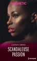 Couverture Scandaleuse passion Editions Harlequin (Magnetic) 2019