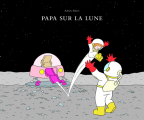 Couverture Papa sur la lune Editions L'École des loisirs 2015