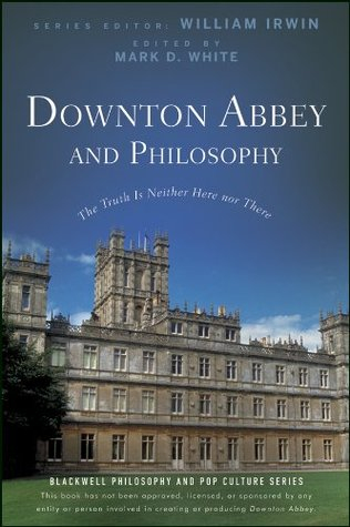 Couverture Downton Abbey and Philosophy: The Truth Is Neither Here Nor There