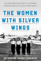 Couverture The Women with Silver Wings: The Inspiring True Story of the Women Airforce Service Pilots of World War II Editions Crown 2020