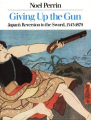 Couverture Giving Up the Gun: Japan's Reversion to the Sword, 1545-1879 Editions David R. Godine 1988