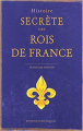 Couverture Histoire secrète des rois de France Editions Ouest-France 2016