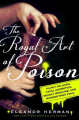Couverture The Royal Art of Poison: Filthy Palaces, Fatal Cosmetics, Deadly Medicine, and Murder Most Foul Editions St. Martin's Press 2018