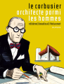 Couverture Le Corbusier, Architecte parmi les hommes Editions Dupuis 2010