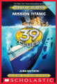 Couverture Les 39 clés : Cahill contre Cahill, tome 1 : Mission Titanic Editions Scholastic 2015