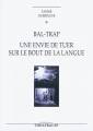Couverture Bal-Trap / Une Envie de Tuer sur le Bout de la Langue Editions Théâtrales (Répertoire contemporain) 2010