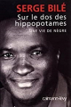 Couverture Sur le dos des hippopotames : Une vie de nègre Editions Calmann-Lévy 2006