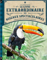 Couverture Le Livre Extraordinaire des Oiseaux Spectaculaires Editions Little Urban 2020
