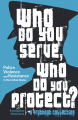 Couverture Who Do You Serve, Who Do You Protect ? Editions Haymarket Books 2016