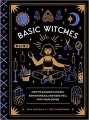 Couverture Basic Witches: How to summon success, banish drama, and raise Hell with your Coven Editions Quirk Books 2017
