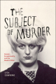 Couverture The Subject of Murder Editions The University of Chicago Press 2013