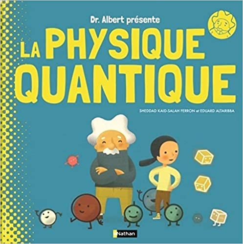 Couverture Pr Albert présente, tome 1 : La physique quantique : même pas peur !