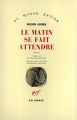 Couverture Le matin se fait attendre  Editions Gallimard  (Du monde entier) 1950