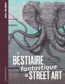Couverture Le Bestiaire fantastique du street art Editions Alternatives (Mémoires urbaines) 2018
