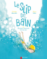 Couverture Le slip de bain ou les pires vacances de ma vie Editions Flammarion (Père Castor) 2011