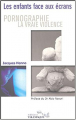 Couverture Pornographie la vraie violence ? : Les enfants face aux écrans Editions Télémaque 2004