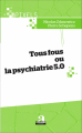 Couverture Tous fous ou la psychiatrie 5.0 Editions Academia 2018