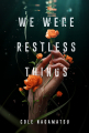 Couverture We Were Restless Things Editions Sourcebooks (Fire) 2020