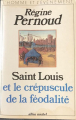 Couverture Saint Louis et le crépuscule de la féodalité Editions Albin Michel 1985