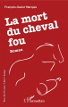 Couverture La mort du cheval fou Editions L'Harmattan 2020
