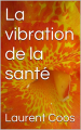 Couverture La Vibration de la Santé  Editions Autoédité 2015