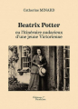 Couverture Beatrix Potter ou l\'itinéraire audacieux d\'une jeune Victorienne Editions Baudelaire 2018