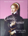 Couverture Reines, maitresses & favorites : Claude de France Editions Hachette / BnF 2017