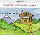 Couverture Construisons notre amour : le chalet de l'amour Editions Livre Ouvert 2006