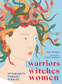 Couverture Warriors, Witches, Women: Mythology's Fiercest Females Editions White Lion Publishing 2020