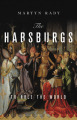 Couverture The Habsburgs: To Rule the World  Editions Basic Books 2020