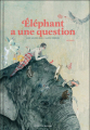 Couverture Éléphant a une question Editions CotCotCot 2018