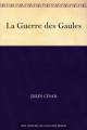 Couverture La Guerre des Gaules, intégrale Editions Ebooks libres et gratuits 2004