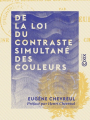 Couverture De la loi du contraste simultané des couleurs Editions Hors collection 2016