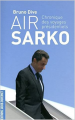Couverture Air Sarko : Chronique des voyages présidentiels  Editions Jacob-Duvernet 2008