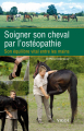 Couverture Soigner son cheval par l'ostéopathie : Son équilibre vital entre les mains Editions Vigot 2007