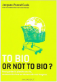 Couverture To bio or not to bio ? : Pour garder la planète en vie, cessons de vivre au-dessus de nos moyens Editions Marabout 2009